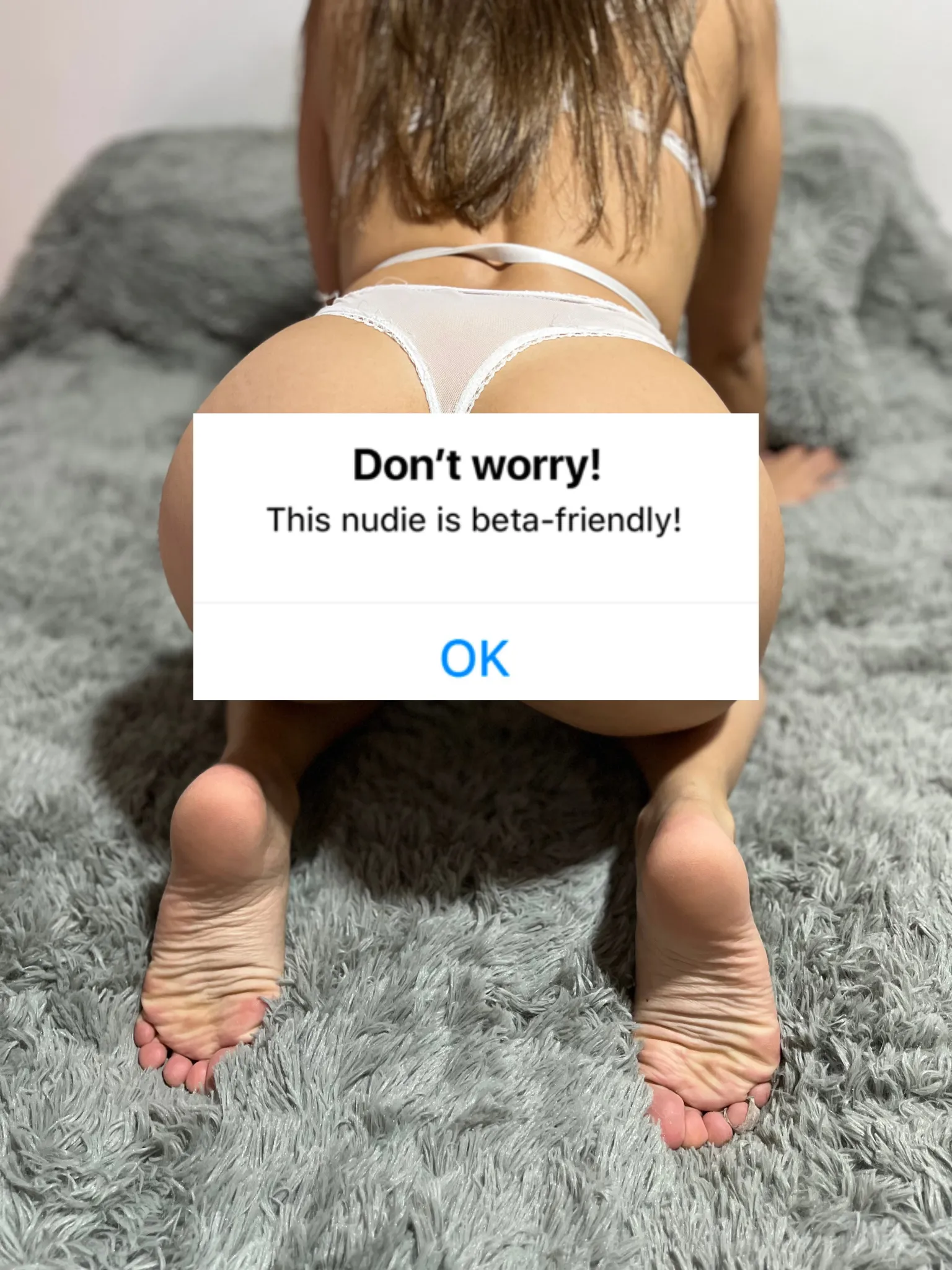 You'll only have your feet! And that's too much for you, beta!