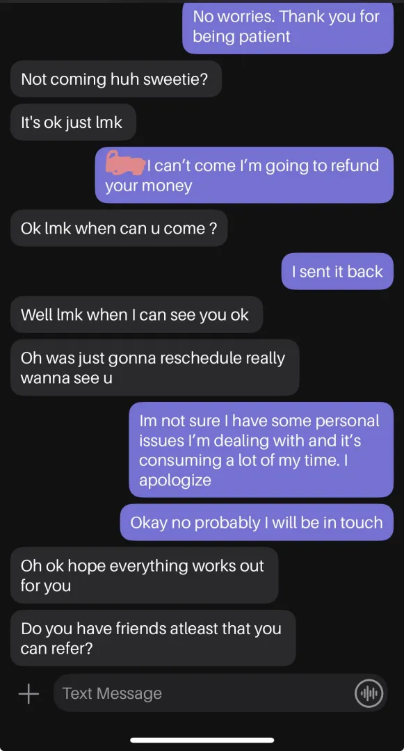 I was on my way to meet a new client who had paid in advance and I just had a break down out of no where. The first time this has happened since I started