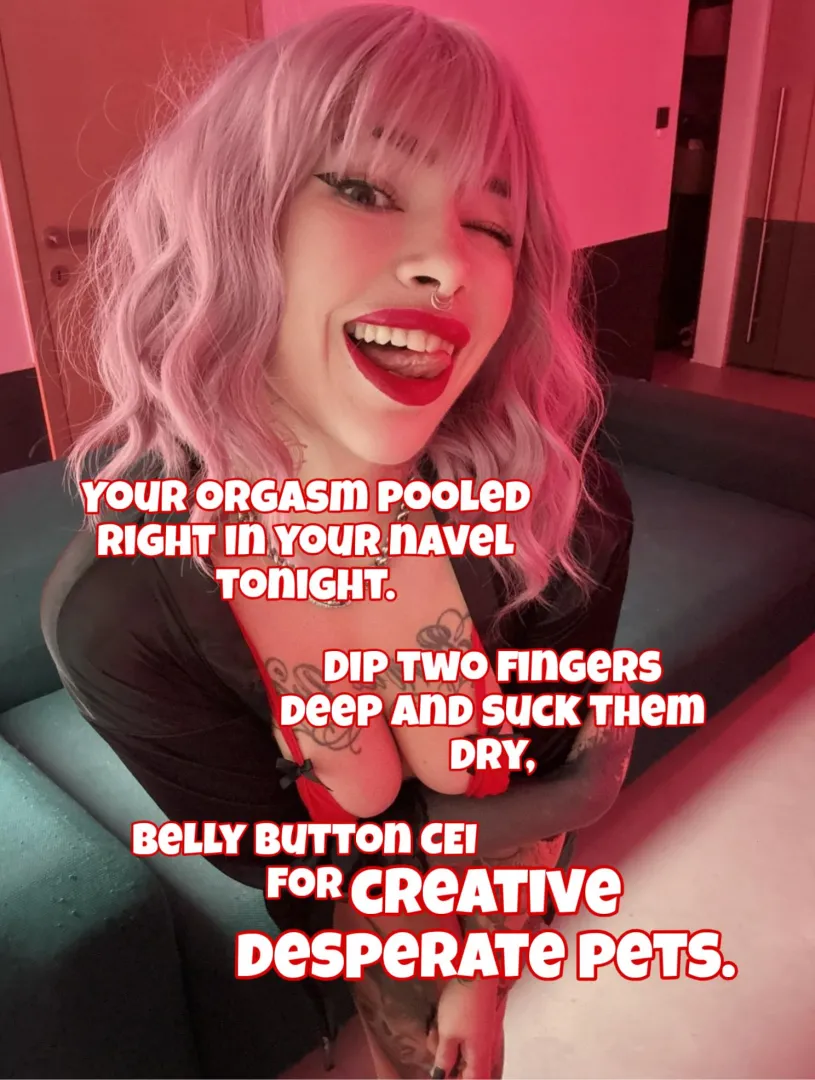 Now your orgasm to your bellybutton and dip fingers in!!