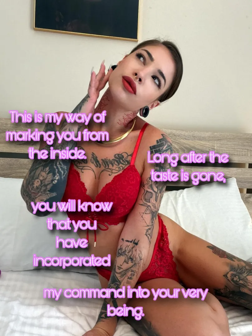 Swallow every drop so I mark you from the inside forever