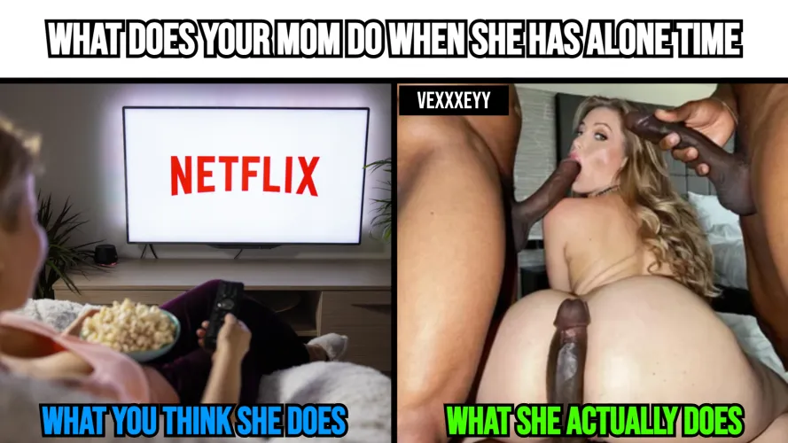 What your mom actually does when she has alone time