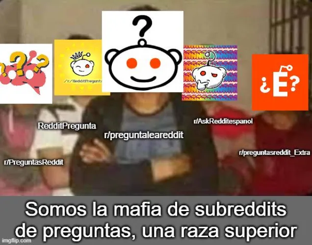 Oficialmente r/preguntasreddit_extra es parte de la gran mafia de subreddits de preguntas.