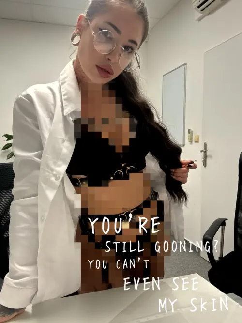 You're still gooning and you can't even see my skin