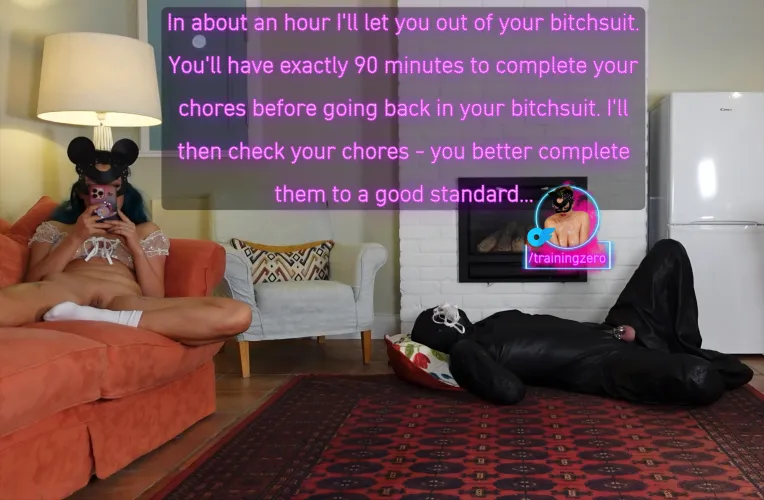 Complete your chores to a high standard for me