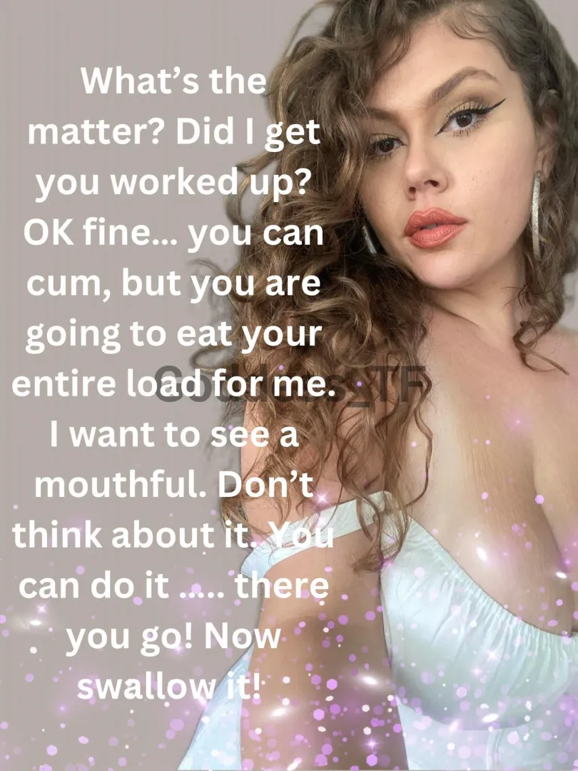 I Want A Mouth Full Of Cum & Don’t You Dare Let A Drop Goto Waste. Savor It 
