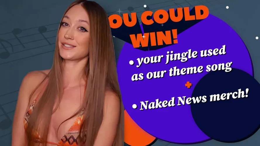  GIVEAWAY ALERT  Who can come up with the BEST Naked News themed jingle?
