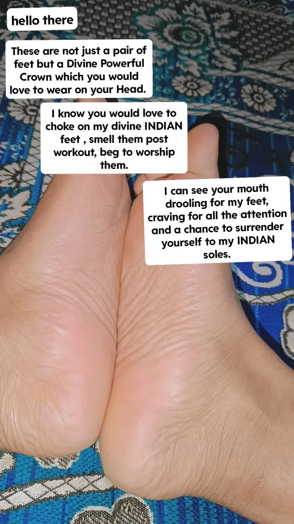 Beg for my soles until you get a glance of them.