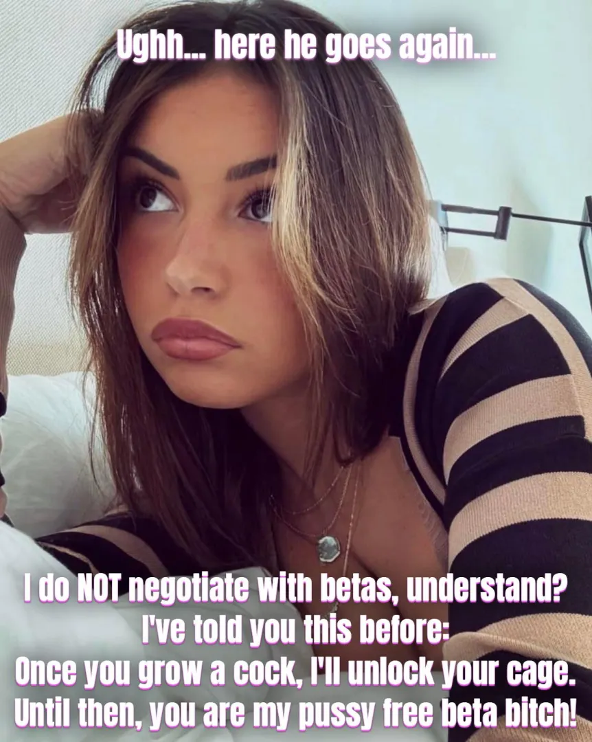 Until you grow a cock…