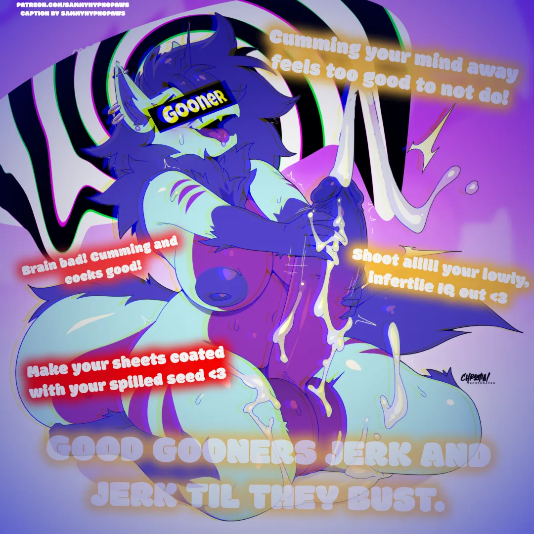 Fap and jerk and stroke til you cum your useless IQ out okay? Good gooners <3