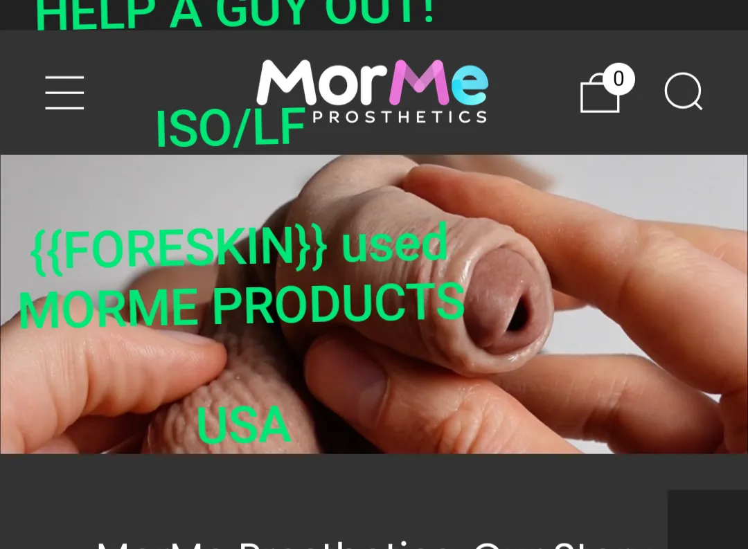 ISO [USA] MorMe with foreskin (stroker OR stp/packer)