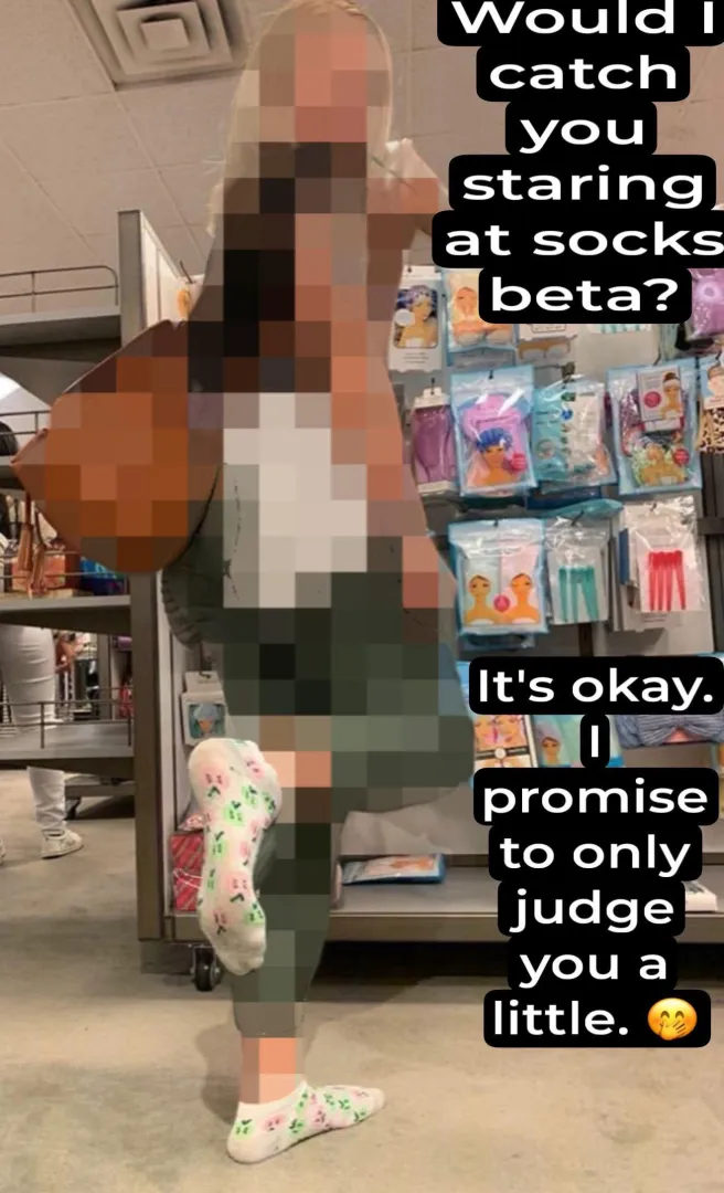 You wish you can see me in public with my socks on loser