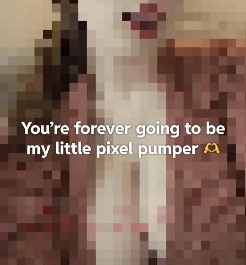 Forever my little pixel pumper