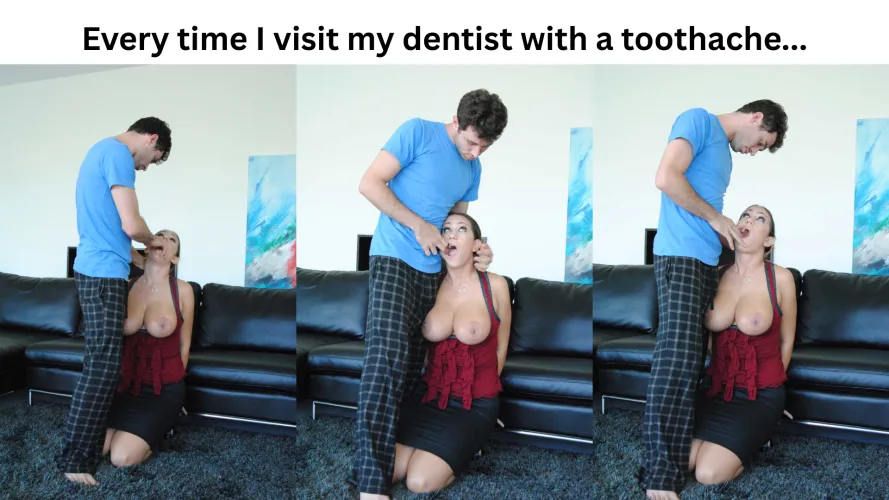 Every time I visit my dentist for something...
