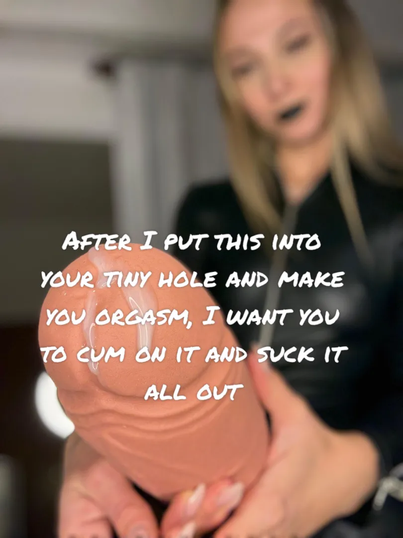 Can I peg you and make you suck your own cum?