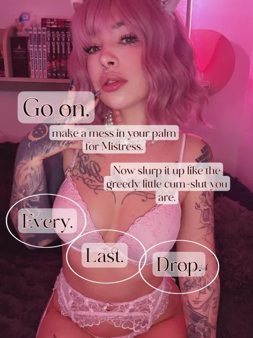 Cum in your hand and lick it clean for Mistress!