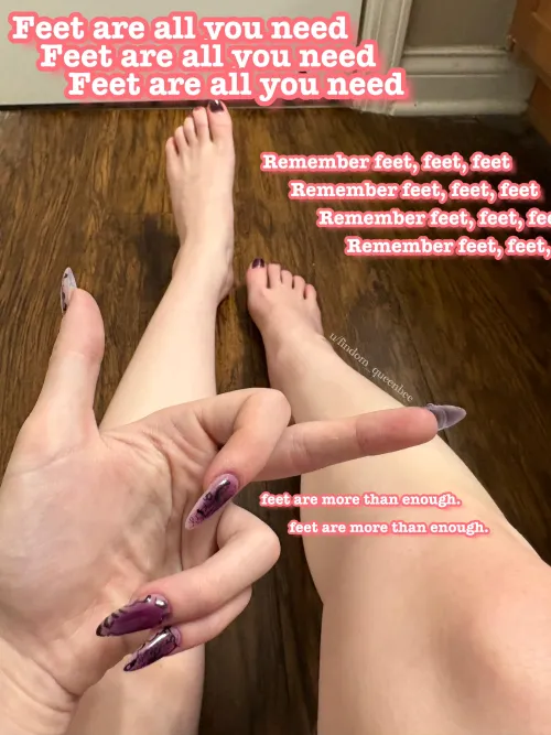 feet are more than enough for you, and you know it too!