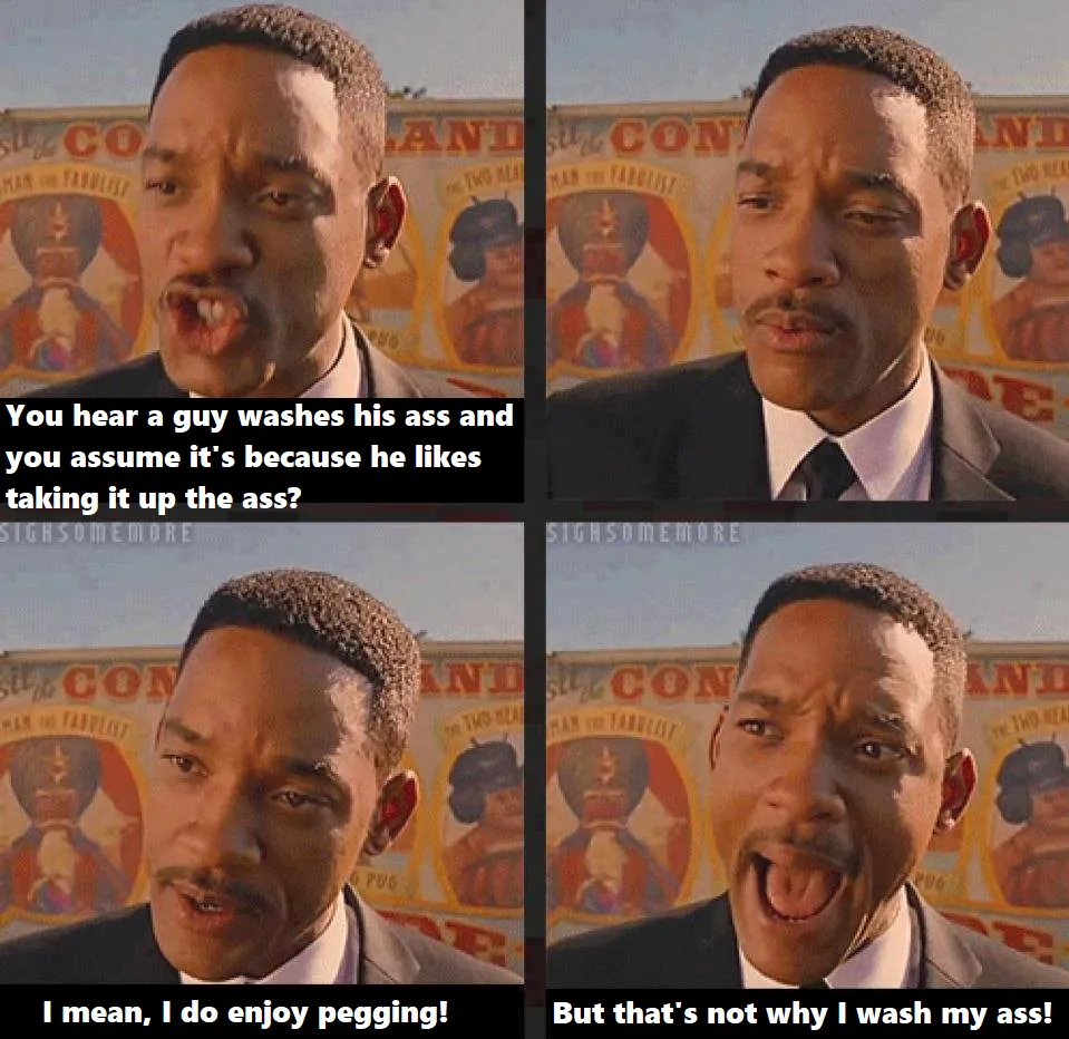 Apparently some guys won't even wash their ass because 