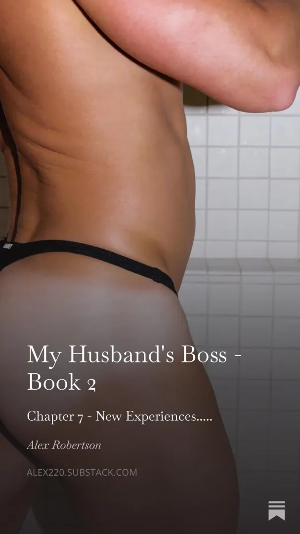 My Husband's Boss - Book 2 - Chapter 7 - New Experiences
