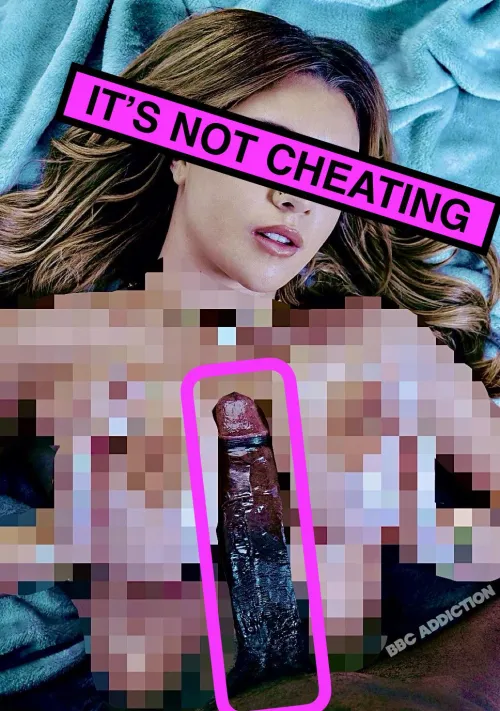 It’s not cheating if it’s just between her tits. It’s not cheating if he’s bigger than you. It’s not cheating if he’s black. It’s not cheating if you can’t even see it anyway.