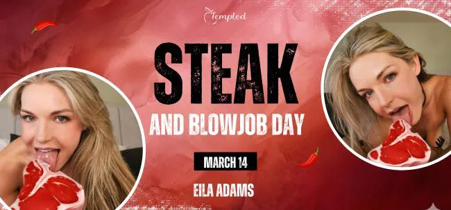 March 14: STEAK & BLOWJOB DAY LIVE!!!
