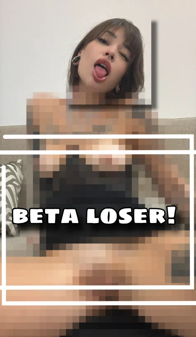Just wanted to know if your beta loser mind still works