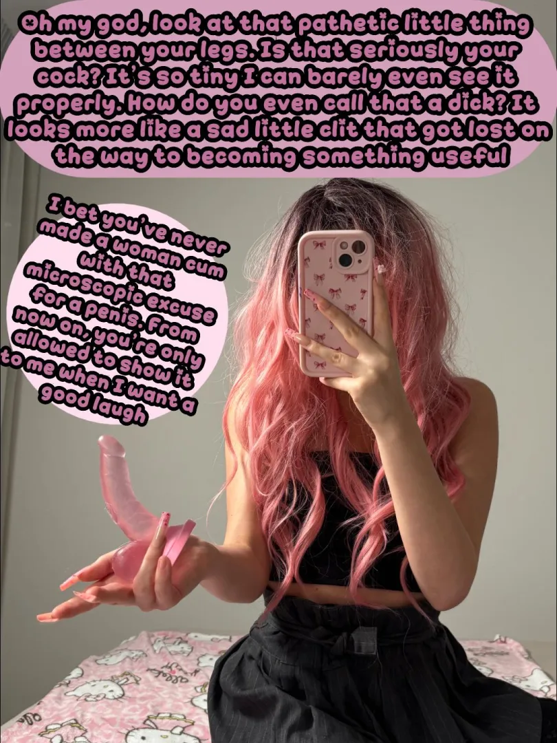 Look at your pathetic cock between your legs! It that seriously your cock?