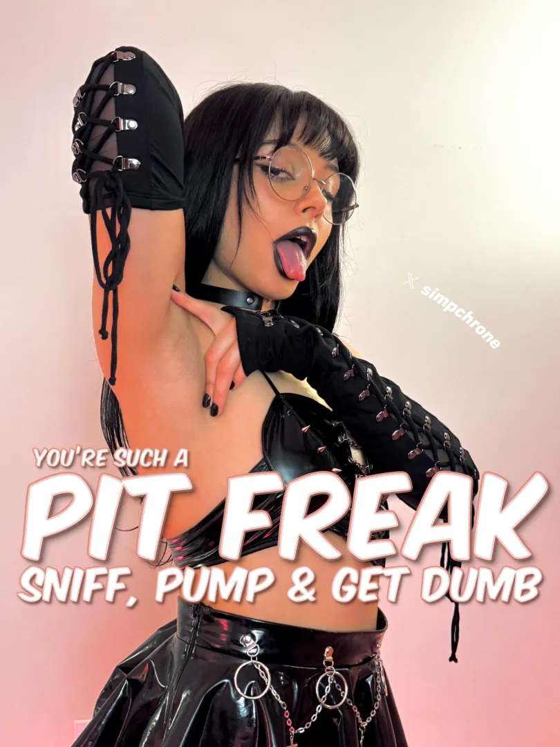 you're such a pit freak, aren't you?