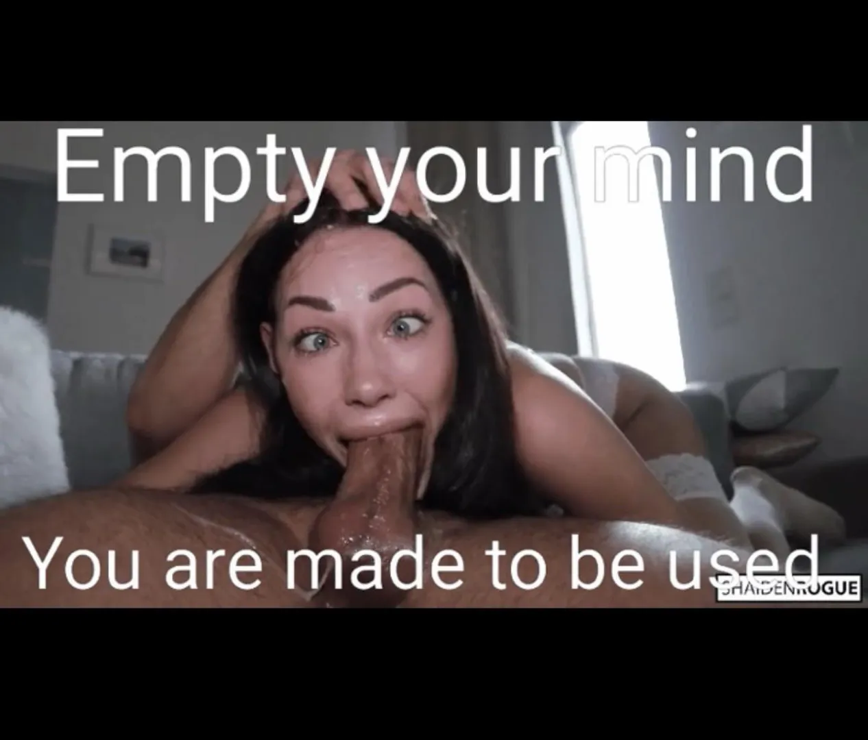 that’s your job empty your mind and be used by me