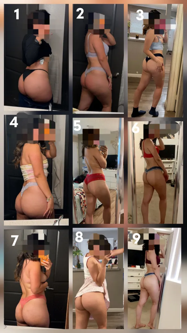 Which one drives you the wildest? Which one is my booty the biggest?